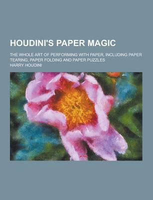 Houdini's Paper Magic; The Whole Art of Perform... 1230451242 Book Cover
