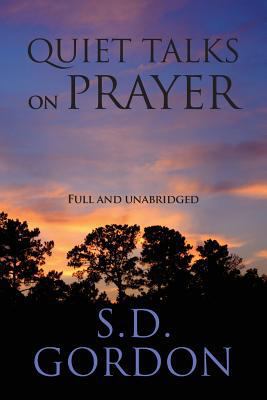 Quiet Talks on Prayer: Full and Unabridged 1494811936 Book Cover