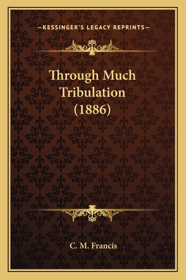 Through Much Tribulation (1886) 1167196481 Book Cover
