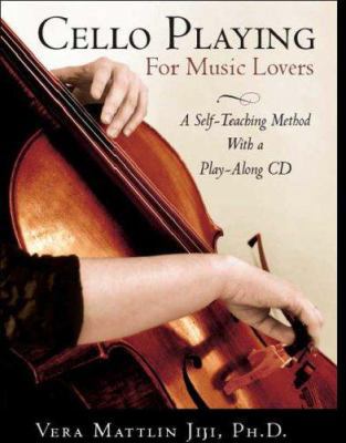 Cello Playing for Music Lovers: A Self-Teaching... 1412095603 Book Cover