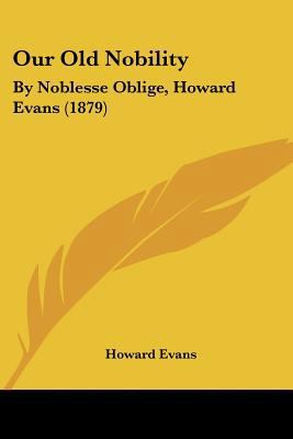 Our Old Nobility: By Noblesse Oblige, Howard Ev... 0548743932 Book Cover