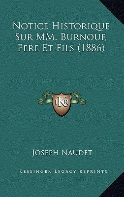 Notice Historique Sur MM. Burnouf, Pere Et Fils... [French] 1168734924 Book Cover