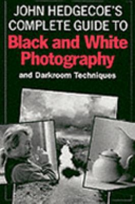 John Hedgecoe's Complete Guide to Black and Whi... 1855852136 Book Cover