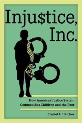 Injustice, Inc.: How America's Justice System C... 0520396057 Book Cover