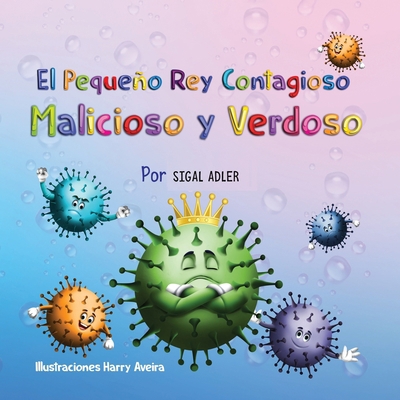 El Pequeno Rey Contagioso Malicioso y Verdoso [Spanish] B0875YM38P Book Cover