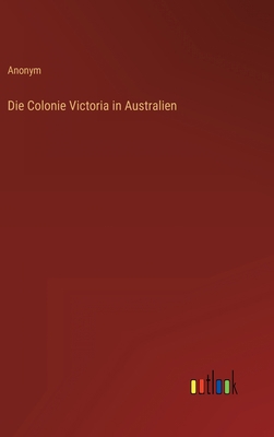Die Colonie Victoria in Australien [German] 3368242032 Book Cover