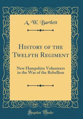 History of the Twelfth Regiment: New Hampshire ... 0331682303 Book Cover
