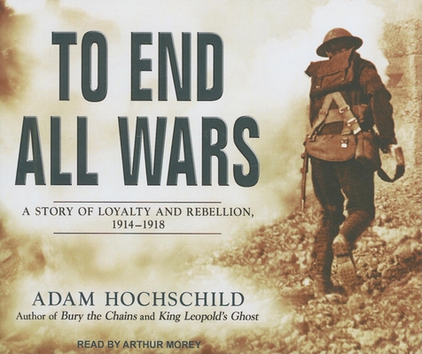 To End All Wars: A Story of Loyalty and Rebelli... 1452601313 Book Cover