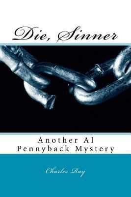 Die, Sinner: Another Al Pennyback Mystery 1463623151 Book Cover