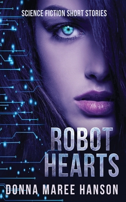 Robot Hearts: Science Fiction Short Stories 1922360163 Book Cover