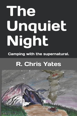 The Unquiet Night: Camping with the supernatural. B08PHRX61Q Book Cover