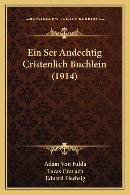 Ein Ser Andechtig Cristenlich Buchlein (1914) [German] 1168031338 Book Cover