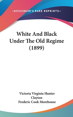 White And Black Under The Old Regime (1899) 1437429866 Book Cover