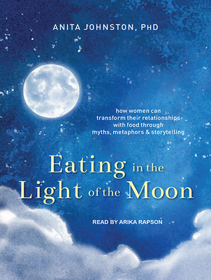 Eating in the Light of the Moon: How Women Can ... 1515901572 Book Cover