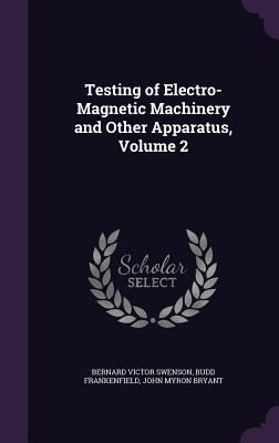 Testing of Electro-Magnetic Machinery and Other... 1358785376 Book Cover