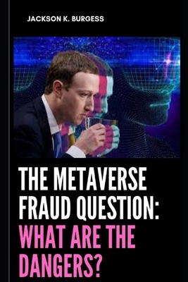 The Metaverse Fraud Question: What Are the Dang... B09SP4LJX7 Book Cover