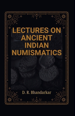 Lectures on Ancient Indian Numismatics 9370710906 Book Cover
