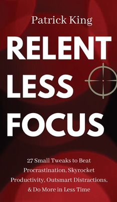 Relentless Focus: 27 Small Tweaks to Beat Procr... 1647431042 Book Cover