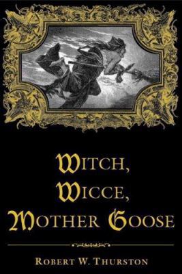 Witch, Wicce, Mother Goose: The Rise and Fall o... 0582438063 Book Cover