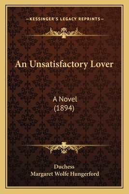 An Unsatisfactory Lover: A Novel (1894) 1165309947 Book Cover