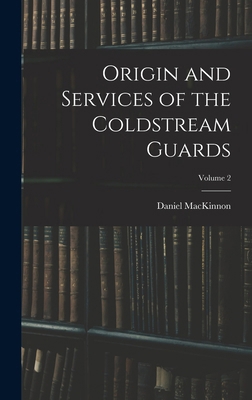 Origin and Services of the Coldstream Guards; V... 1016822030 Book Cover