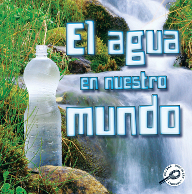 El Agua En Nuestro Mundo: Water World [Spanish] 1627173986 Book Cover