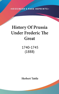 History Of Prussia Under Frederic The Great: 17... 1436973007 Book Cover