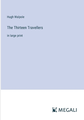 The Thirteen Travellers: in large print 3387069863 Book Cover