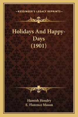 Holidays And Happy-Days (1901) 1163963321 Book Cover