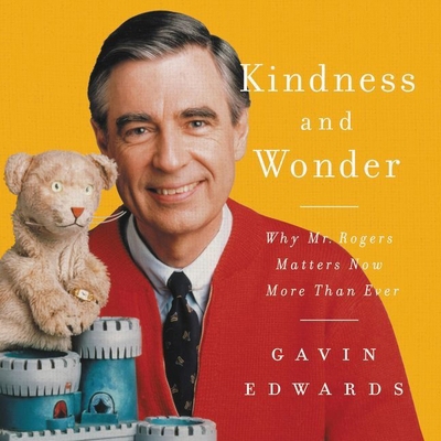 Kindness and Wonder Lib/E: Why Mister Rogers Ma... 1094026581 Book Cover