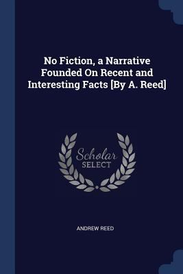 No Fiction, a Narrative Founded On Recent and I... 1376475677 Book Cover