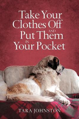 Take Your Clothes Off and Put Them in Your Pocket 1475927231 Book Cover