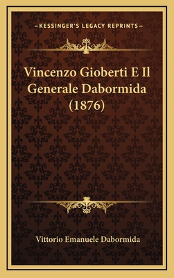 Vincenzo Gioberti E Il Generale Dabormida (1876) [Italian] 1167751213 Book Cover