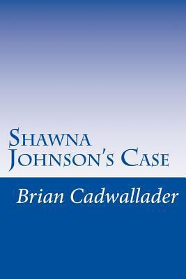 Shawna Johnson's Case 1548061239 Book Cover