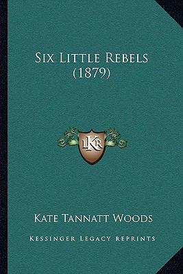 Six Little Rebels (1879) 1165937034 Book Cover
