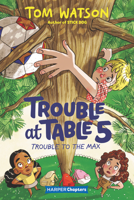 Trouble at Table 5 #5: Trouble to the Max 006300450X Book Cover