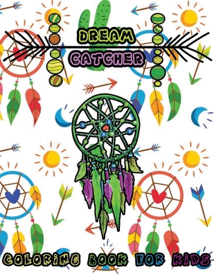 Dreamcatchers coloring book for kids: 50 Stunning dream catchers to color, Stress relief dreamcatchers mandalas patterns
