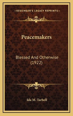 Peacemakers: Blessed and Otherwise (1922) 1164286595 Book Cover