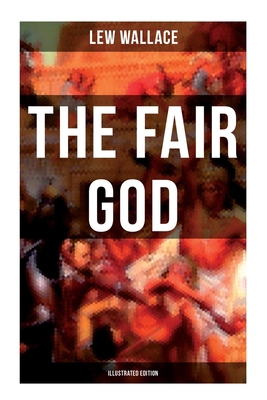 THE FAIR GOD (Illustrated Edition): The Last of... 8027279763 Book Cover
