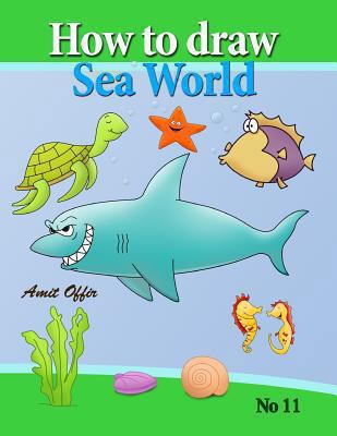 how to draw sea world: how to draw fish, shark,... 1483959171 Book Cover