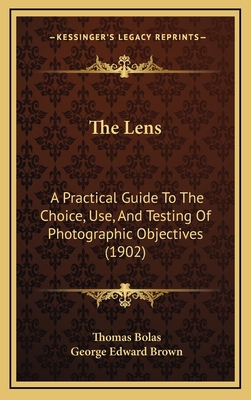 The Lens: A Practical Guide To The Choice, Use,... 1165624001 Book Cover