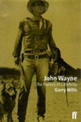 John Wayne: The Politics of Celebrity 0571197736 Book Cover