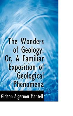 The Wonders of Geology: Or, a Familiar Expositi... 055991900X Book Cover