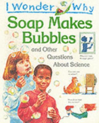 I Wonder Why Soap Makes Bubbles and Other Quest... 1856972283 Book Cover