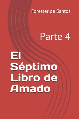 El Séptimo Libro de Amado: Parte 4 [Spanish] B08RC4BMP2 Book Cover
