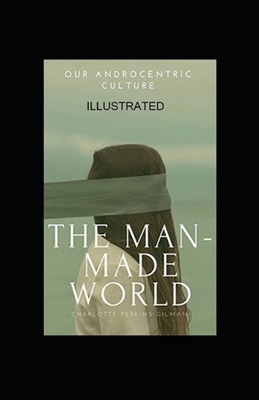 Our Androcentric Culture Or The Man-Made World ... B09CRTYW9R Book Cover