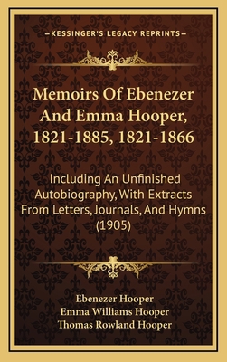 Memoirs Of Ebenezer And Emma Hooper, 1821-1885,... 1165628031 Book Cover