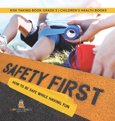 Safety First! How to Be Safe While Having Fun R... 1541984382 Book Cover