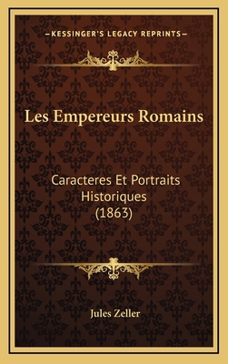 Les Empereurs Romains: Caracteres Et Portraits ... [French] 1167972724 Book Cover