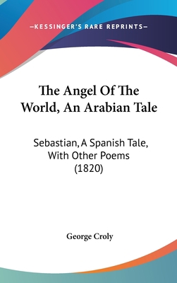 The Angel Of The World, An Arabian Tale: Sebast... 1120840325 Book Cover